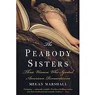 The Peabody Sisters: Three Women Who Ignited American Romanticism