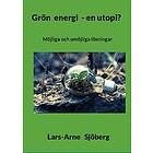 Grön energi en utopi? : Möjliga och omöjliga lösningar
