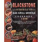 Blackstone Outdoor Flat Top Gas Grill Griddle Cookbook 1200