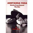 Ashtanga Yoga: Stories from Beyond the Mat