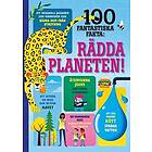 100 fantastiska fakta : Rädda planeten!