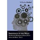 Impotence in the Male The Psychic Disorders of Sexual Function in the Male Vol I