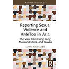 Reporting Sexual Violence and #MeToo in Asia