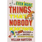 Even More Things That Nobody Knows