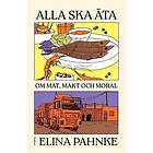 Alla ska äta : om mat, makt och moral
