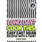 Long Day? Cook This. Easy East Asian Recipes with a Twist