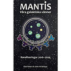 Mantis våra galaktiska vänner : kanaliseringar 2016-2024