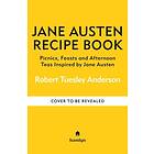 The Jane Austen Recipe Book Picnics, Feasts and Afternoon Teas Inspired by Jane 