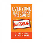 Everyone Else Thinks This Game is Awesome: I Can't Believe It's Not Science