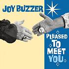 Joy Buzzer Pleased to Meet You LP/Vinyl