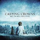 Casting Crowns Until The Whole World Heals CD