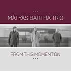 Matyas Bartha From This Moment On CD