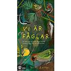 Vi är fåglar : En bok om att vara fågel bland fjädrar, ägg och kvitterbuskar