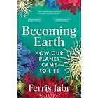 Becoming Earth How Our Planet Came to Life