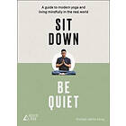 Sit down, be quiet a modern guide to yoga and mindful living (häftad, eng)
