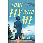 Come Fly with Me A Novel