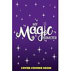 My Magic Hamster: Hide and Squeak Book 2