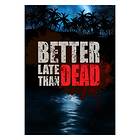 Better Late Than DEAD (PC)