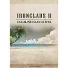 Ironclads 2: Caroline Islands War 1885 (PC)