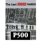 The Last Hundred Yards Volume 3: The Solomon Islands