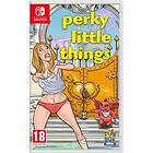 Perky Little Things (Switch)