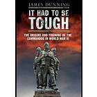 It Had to be Tough: The Origins and Training of the Commandos in World