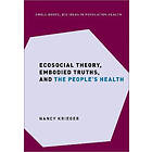 Ecosocial Theory, Embodied Truths, and the People's Health