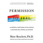 Permission to Feel: The Power of Emotional Intelligence to Achieve Wel