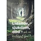 Lidande, sjukdom, död och en kärleksfull Gud?