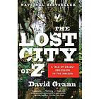 The Lost City of Z: A Tale of Deadly Obsession in the Amazon