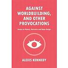 Against Worldbuilding, and Other Provocations