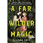 A Far Wilder Magic