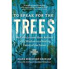 To Speak for the Trees: My Life's Journey from Ancient Celtic Wisdom t