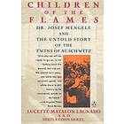 Children of the Flames: Dr. Josef Mengele and the Untold Story of the