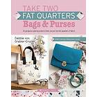 Take Two Fat Quarters: Bags &; Purses