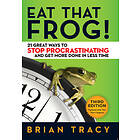 Eat That Frog! 21 Great Ways to Stop Procrastinating and Get More Done