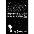 Everyone's a Aliebn When Ur a Aliebn Too