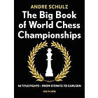 The Big Book of World Chess Championships: 46 Title Fights From Stei