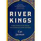 River Kings: A New History of the Vikings from Scandinavia to the Silk