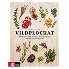 Vildplockat : ätliga örter, blad, blommor, bär och svampar från den svenska naturen