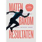 Maten Bakom Resultaten Motivation, Kunskap, Recept