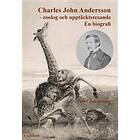 Charles John Andersson Zoolog Och Upptäcktsresande En Biografi