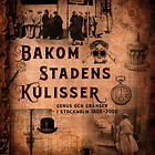 Bakom Stadens Kulisser Genus Och Gränser I Stockholm 1800-2000