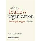 The Fearless Organization. Psykologisk Trygghet På Jobbet