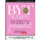 Byt Namn! Och Andra Sätt Att Lyckas Som Journalist