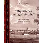Mig Själv Och Mitt Gods Förvalta 1800-tals Kvinnor I Kamp Om Myndigh