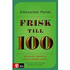Frisk Till 100 Hälsan I Behåll Hela Långa Livet
