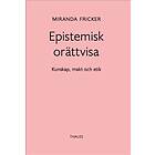 Epistemisk Orättvisa- Kunskap, Makt Och Etik