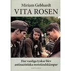 Vita Rosen Hur Vanliga Tyskar Blev Antinazistiska Motståndskämpar