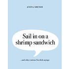 Sail In On A Shrimp Sandwich ...and Other Curious Swedish Sayings